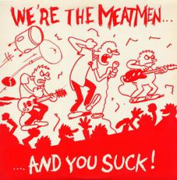 The Meatmen : We're the Meatmen and You Suck